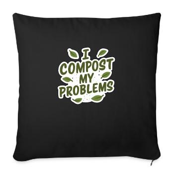 I Compost My Problems - Eco Gardening Funny Quote - Sofa pillowcase 17,3'' x 17,3'' (45 x 45 cm) - black - Front