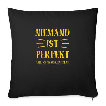 Niemand ist perfekt - Aber ich bin sehr nah dran - Sofakissenbezug 45 x 45 cm - Schwarz - Vorne