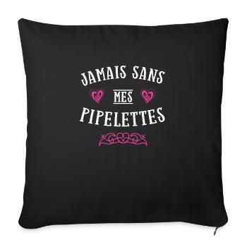 Jamais sans mes pipelettes cadeau provoque copine - Housse de coussin décorative 45 x 45 cm - noir - Devant