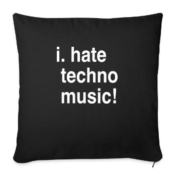 I hate Techno! - Sofakissenbezug 45 x 45 cm - Schwarz - Vorne