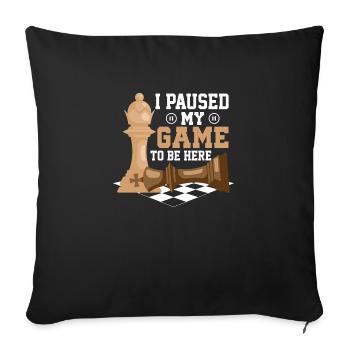 I Paused My Game To Be Here Chess Player Chess Bo - Sofa pillowcase 17,3'' x 17,3'' (45 x 45 cm) - black - Front
