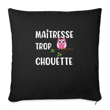 Maîtresse trop chouette cadeau maitresse pas cher - Housse de coussin décorative 45 x 45 cm - noir - Devant