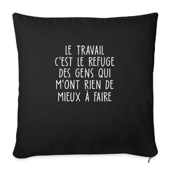 humour chômeur / travail c est le refuge des gens - Housse de coussin décorative 45 x 45 cm - noir - Devant