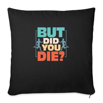But Did You Die? Running Marathon Trail - Sofa pillowcase 17,3'' x 17,3'' (45 x 45 cm) - black - Front