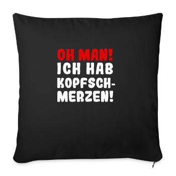 Oh man ich hab Kopfschmerzen - Sofakissenbezug 45 x 45 cm - Schwarz - Vorne