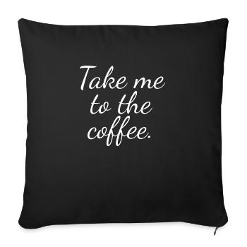 Take me to the coffee - Sofa pillowcase 17,3'' x 17,3'' (45 x 45 cm) - black - Front