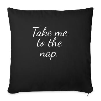 Take me to the nap, funny sarcastic nap slogan - Sofa pillowcase 17,3'' x 17,3'' (45 x 45 cm) - black - Front