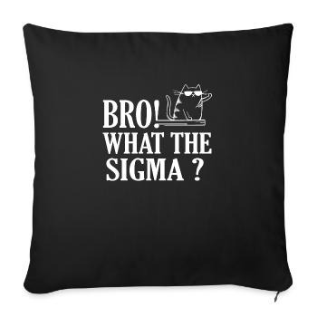 BRO What the Sigma? funny kids sayings - Sofa pillowcase 17,3'' x 17,3'' (45 x 45 cm) - black - Front