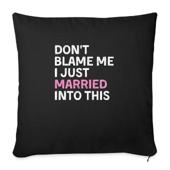 Don't Blame Me I Just Married Into This - Sofakissenbezug 45 x 45 cm - Schwarz - Vorne