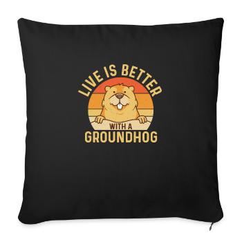 Live Is Better With A Groundhog Rodent Animal - Sofa pillowcase 17,3'' x 17,3'' (45 x 45 cm) - black - Front