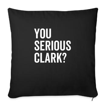 You Serious Clark? - Sofa pillowcase 17,3'' x 17,3'' (45 x 45 cm) - black - Front