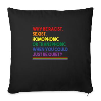 Why Be Racist Sexist Homophobic LGBT Gay Pride - Sofa pillowcase 17,3'' x 17,3'' (45 x 45 cm) - black - Front