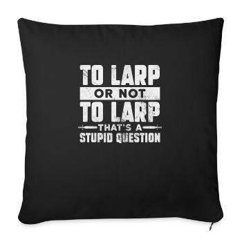 To larp or not to larp That's a stupid question - Sofa pillowcase 17,3'' x 17,3'' (45 x 45 cm) - black - Front