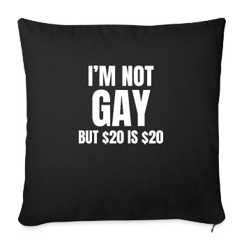 I'm not gay but 20 dollars are 20 dollars - Sofa pillowcase 17,3'' x 17,3'' (45 x 45 cm) - black - Front