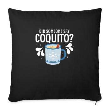 Did Someone Say Coquito? Rum Drink Coconut Puerto - Sofa pillowcase 17,3'' x 17,3'' (45 x 45 cm) - black - Front