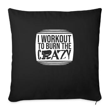 I Workout To Burn The Crazy Bodybuilding Fitness - Sofa pillowcase 17,3'' x 17,3'' (45 x 45 cm) - black - Front