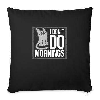 I Don't Do Mornings Morning People Cat Pet Funny - Sofa pillowcase 17,3'' x 17,3'' (45 x 45 cm) - black - Front