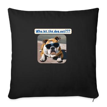 Bulldogge, Who let the dog out - Sofa pillowcase 17,3'' x 17,3'' (45 x 45 cm) - black - Front