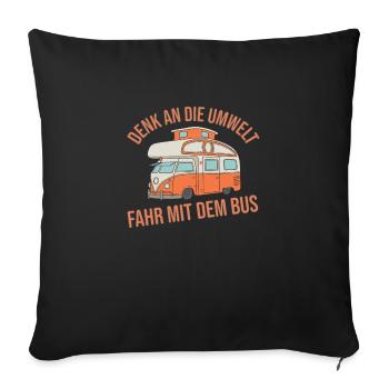 Umwelt - Fahr mit dem Bus Geschenkidee Camper - Sofakissenbezug 45 x 45 cm - Schwarz - Vorne