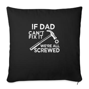 if dad can’t fix it we’re all screwed - Sofa pillowcase 17,3'' x 17,3'' (45 x 45 cm) - black - Front