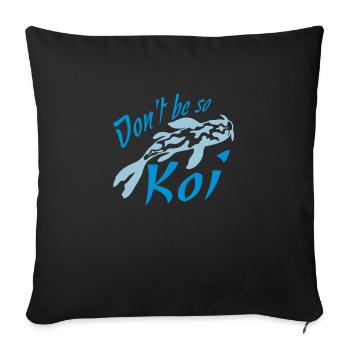 Ne soyez pas si Koi - Housse de coussin décorative 45 x 45 cm - noir - Devant