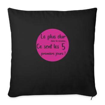 Le plus dur c'est les 5 premiers jours - Housse de coussin décorative 45 x 45 cm - noir - Devant