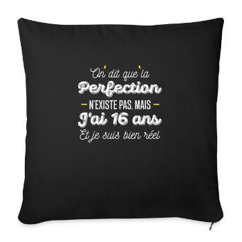 perfection 16 ans / cadeau anniversaire 16 ans - Housse de coussin décorative 45 x 45 cm - noir - Devant