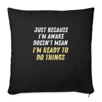 Just Because I'm Awake D oesn't Mean I'm Ready To - Sofa pillowcase 17,3'' x 17,3'' (45 x 45 cm) - black - Front