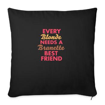 every blonde needs a brunette best friend - Sofa pillowcase 17,3'' x 17,3'' (45 x 45 cm) - black - Front