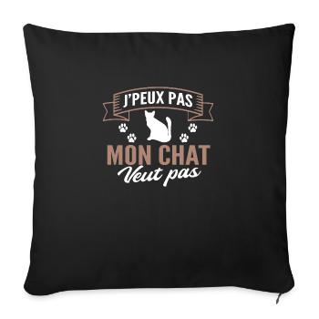 mon chat veut pas / cadeau humour chat - Housse de coussin décorative 45 x 45 cm - noir - Devant