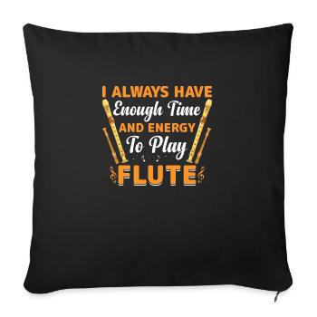 I always have enough time and energy to flute - Sofa pillowcase 17,3'' x 17,3'' (45 x 45 cm) - black - Front