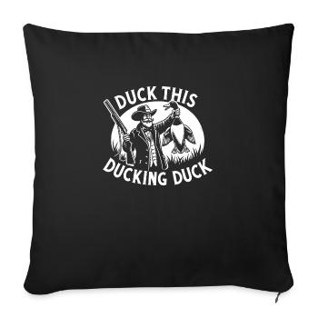 Duck Hunter, Duck This Ducking Duck, Waterfowl - Sofakissenbezug 45 x 45 cm - Schwarz - Vorne