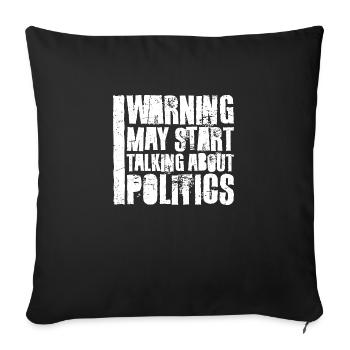 Lustige Warnung könnte anfangen, über Politik zu sprechen - Sofakissenbezug 45 x 45 cm - Schwarz - Vorne