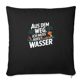 Aus dem Weg, ich muss aufs Wasser - Sofakissenbezug 45 x 45 cm - Schwarz - Vorne