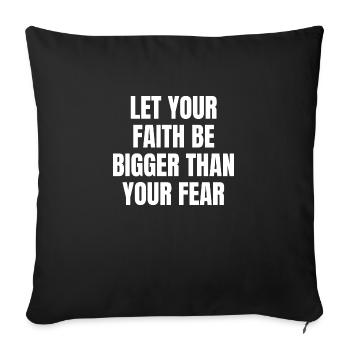 Let Your Faith Be Bigger Than Your Fear Christian - Sofa pillowcase 17,3'' x 17,3'' (45 x 45 cm) - black - Front