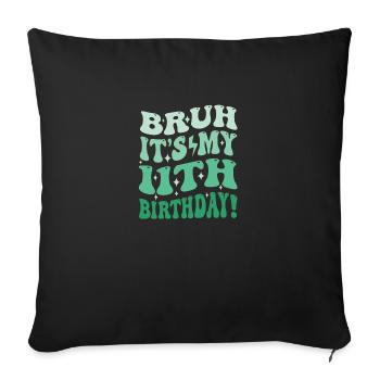 Bruh it's My 11th Birthday Gifts For Boys & Girls - Sofa pillowcase 17,3'' x 17,3'' (45 x 45 cm) - black - Front