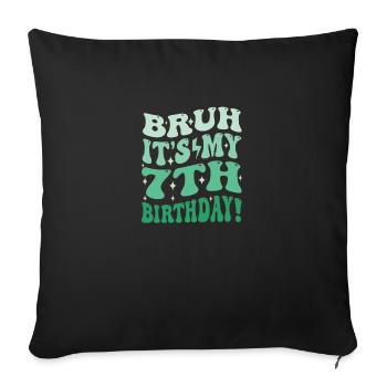 Bruh it's My 7th Birthday Gifts For Boys & Girls - Sofa pillowcase 17,3'' x 17,3'' (45 x 45 cm) - black - Front