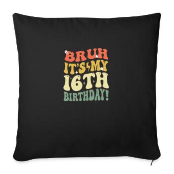 Bruh it's My 16th Birthday Gifts For Girls & boys - Sofa pillowcase 17,3'' x 17,3'' (45 x 45 cm) - black - Front
