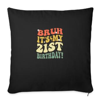 Bruh it's My 21st Birthday Gifts For Girls & boys - Sofa pillowcase 17,3'' x 17,3'' (45 x 45 cm) - black - Front