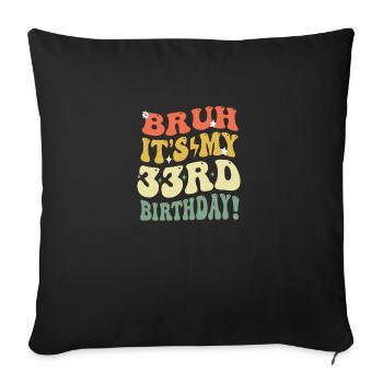 Bruh It's My 33rd Birthday Gifts For Men & Women - Sofa pillowcase 17,3'' x 17,3'' (45 x 45 cm) - black - Front