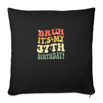 Bruh It's My 37th Birthday Gifts For Men & Women - Sofa pillowcase 17,3'' x 17,3'' (45 x 45 cm) - black - Front