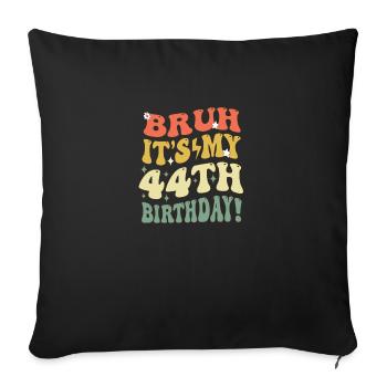 Bruh It's My 44th Birthday Gifts For Men & Women - Sofa pillowcase 17,3'' x 17,3'' (45 x 45 cm) - black - Front