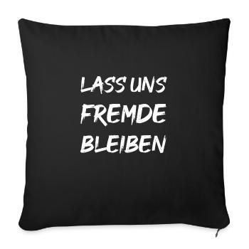 LASS UNS FREMDE BLEIBEN - Sofakissenbezug 45 x 45 cm - Schwarz - Vorne