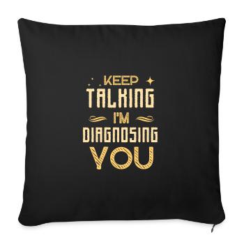 Keep Talking I'm Diagnosing You Funny Saying - Sofa pillowcase 17,3'' x 17,3'' (45 x 45 cm) - black - Front