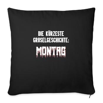 Die kürzeste Gruselgeschichte: Montag - Sofakissenbezug 45 x 45 cm - Schwarz - Vorne