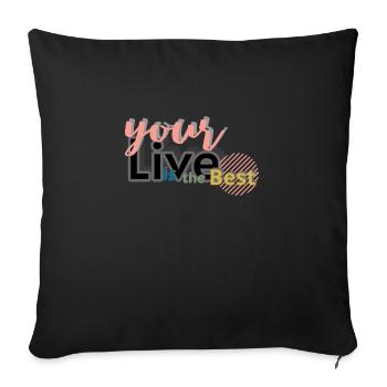 your Live is the Best - Sofakissenbezug 45 x 45 cm - Schwarz - Vorne