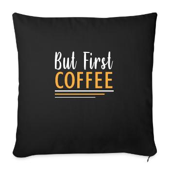 aber erster Kaffee - Sofakissenbezug 45 x 45 cm - Schwarz - Vorne