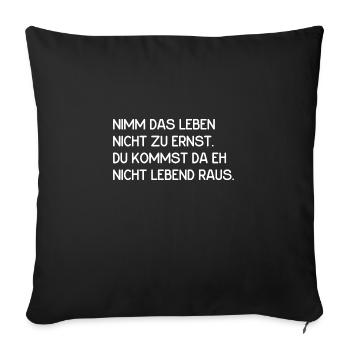 Nimm das Leben nicht zu ernst - Sofakissenbezug 45 x 45 cm - Schwarz - Vorne
