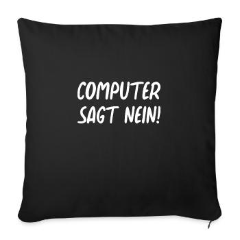 Computer sagt nein! Lustiger Serien Fan - Sofakissenbezug 45 x 45 cm - Schwarz - Vorne