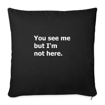 You see me but I'm not here. Dark humour quote - Sofa pillowcase 17,3'' x 17,3'' (45 x 45 cm) - black - Front